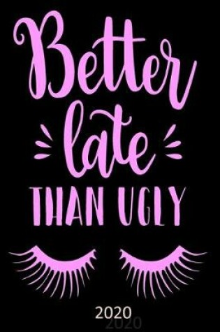 Cover of Better Late Than Ugly - 2020