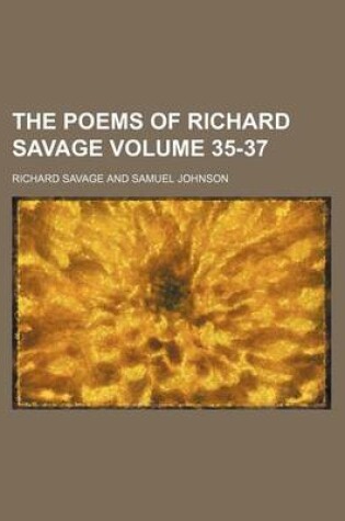 Cover of The Poems of Richard Savage Volume 35-37