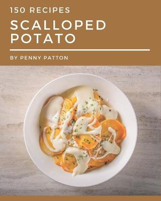 Book cover for 150 Scalloped Potato Recipes