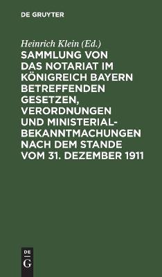 Book cover for Sammlung Von Das Notariat Im Koenigreich Bayern Betreffenden Gesetzen, Verordnungen Und Ministerialbekanntmachungen Nach Dem Stande Vom 31. Dezember 1911