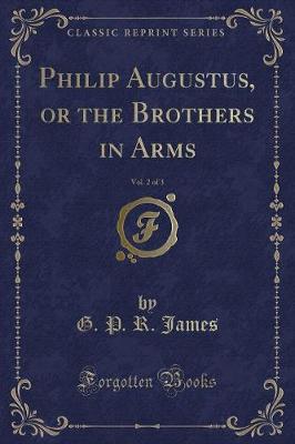 Book cover for Philip Augustus, or the Brothers in Arms, Vol. 2 of 3 (Classic Reprint)