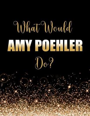 Book cover for What Would Amy Poehler Do?