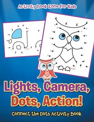 Book cover for Lights, Camera, Dots, Action! Connect the Dots Activity Book