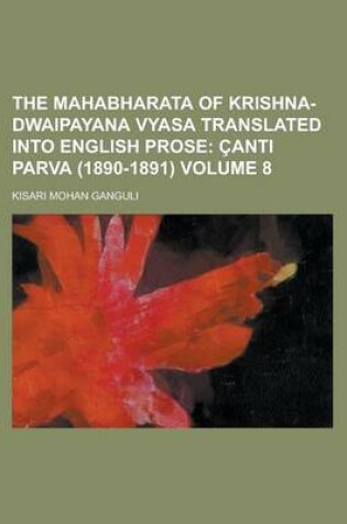 Cover of The Mahabharata of Krishna-Dwaipayana Vyasa Translated Into English Prose Volume 8