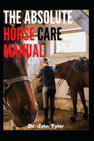 Cover of The Absolute Horse Care Manual
