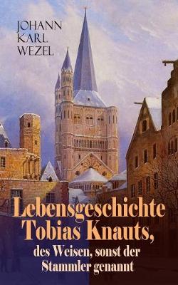 Book cover for Lebensgeschichte Tobias Knauts, des Weisen, sonst der Stammler genannt