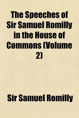 Book cover for The Speeches of Sir Samuel Romilly in the House of Commons (Volume 2)