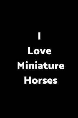 Book cover for I Love Miniature Horses