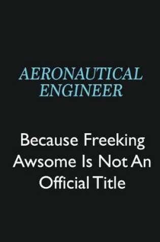 Cover of aeronautical engineer Because Freeking Awsome is not an official title