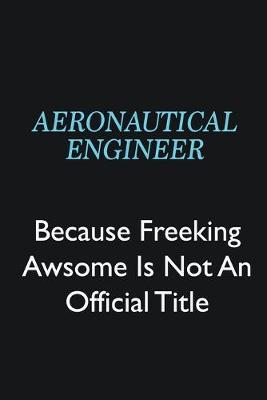 Book cover for aeronautical engineer Because Freeking Awsome is not an official title