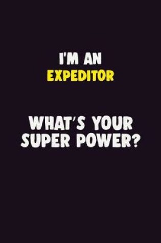 Cover of I'M An Expeditor, What's Your Super Power?