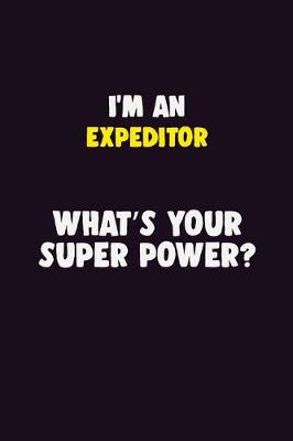 Book cover for I'M An Expeditor, What's Your Super Power?