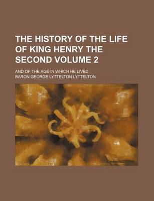 Book cover for The History of the Life of King Henry the Second Volume 2; And of the Age in Which He Lived