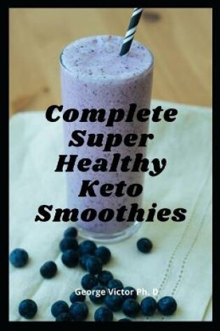 Cover of Complete Super Healthy Keto Smoothies