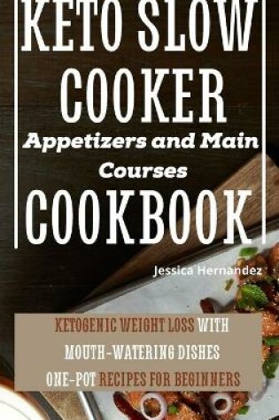 Cover of Keto Slow Cooker Appetizers and Main Courses Cookbook