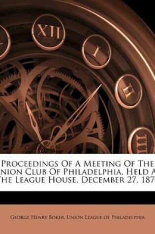 Cover of Proceedings of a Meeting of the Union Club of Philadelphia, Held at the League House, December 27, 1870