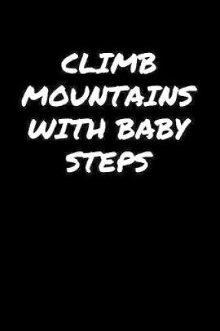 Cover of Climb Mountains With Baby Steps