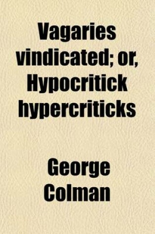 Cover of Vagaries Vindicated; Or, Hypocritick Hypercriticks