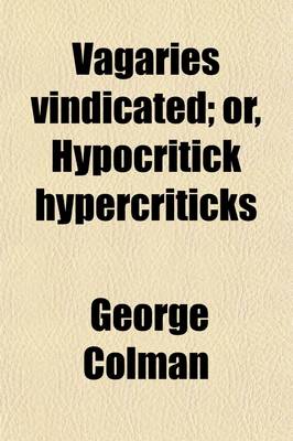 Book cover for Vagaries Vindicated; Or, Hypocritick Hypercriticks