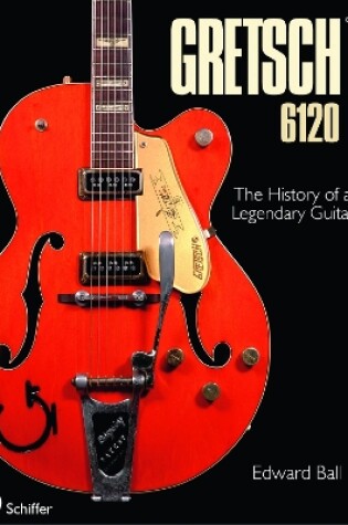 Cover of Gretsch 6120: The History of a Legendary Guitar