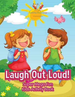 Book cover for Laugh Out Loud! Super Mega Fun Kids Activity Book