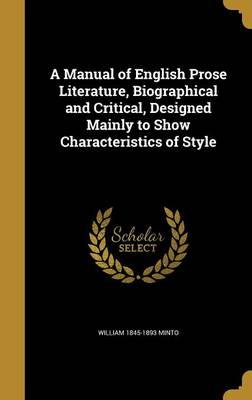 Book cover for A Manual of English Prose Literature, Biographical and Critical, Designed Mainly to Show Characteristics of Style