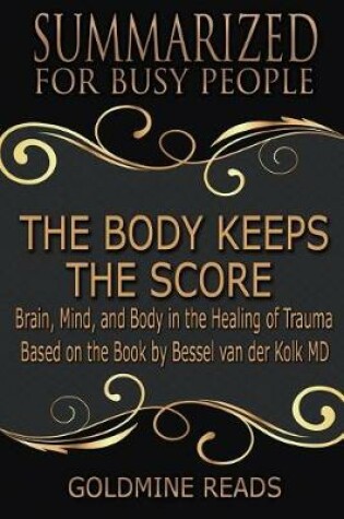 Cover of The Body Keeps the Score - Summarized for Busy People