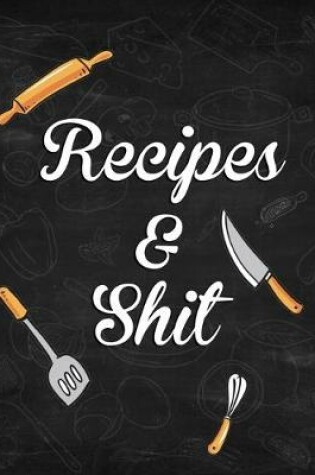 Cover of Recipes and Shit