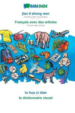 Cover of BABADADA, jian ti zhong wen - Francais avec des articles, tu hua ci dian - le dictionnaire visuel