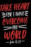 Book cover for Take Heart for I Have Overcome the World