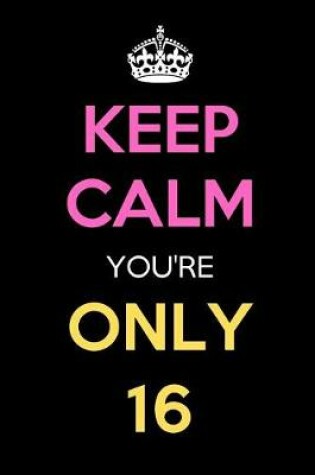 Cover of Keep Calm You're Only 16