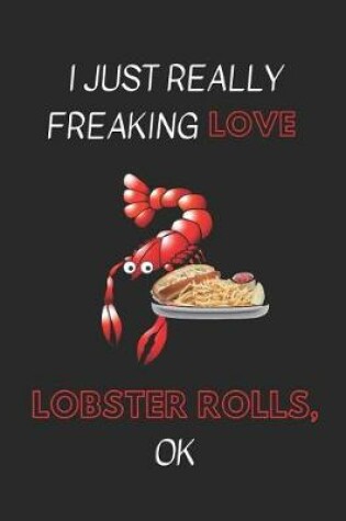 Cover of I Just Really Freaking Love Lobster Rolls, Ok