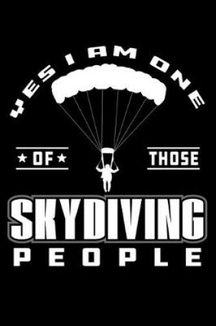 Cover of Yes I Am One Of Those Skydiving People