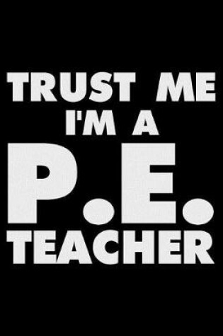 Cover of Trust Me I'm a P.E. Teacher