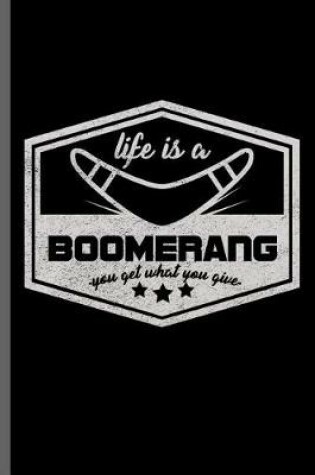 Cover of Life is a Boomerang you get what you give