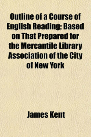 Cover of Outline of a Course of English Reading; Based on That Prepared for the Mercantile Library Association of the City of New York