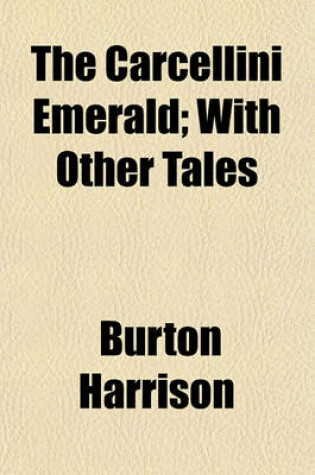 Cover of The Carcellini Emerald; With Other Tales