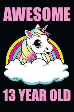 Cover of Awesome 13 Year Old Unicorn Rainbow