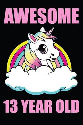 Book cover for Awesome 13 Year Old Unicorn Rainbow