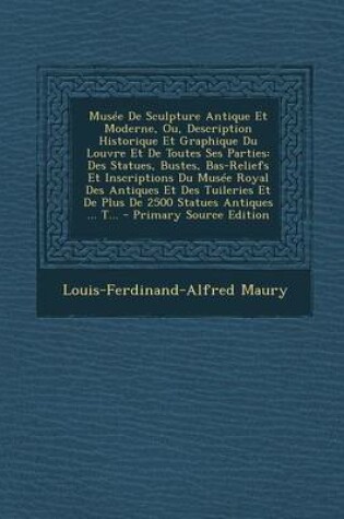 Cover of Musee de Sculpture Antique Et Moderne, Ou, Description Historique Et Graphique Du Louvre Et de Toutes Ses Parties