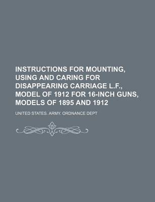 Book cover for Instructions for Mounting, Using and Caring for Disappearing Carriage L.F., Model of 1912 for 16-Inch Guns, Models of 1895 and 1912