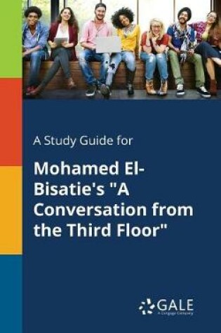 Cover of A Study Guide for Mohamed El-Bisatie's a Conversation from the Third Floor