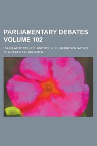 Cover of Parliamentary Debates; Legislative Council and House of Representatives Volume 102
