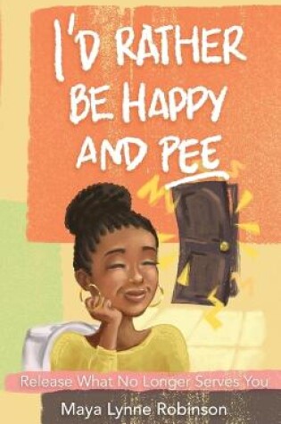 Cover of I'd Rather Be Happy and Pee