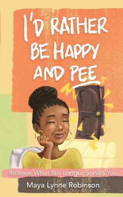 Book cover for I'd Rather Be Happy and Pee