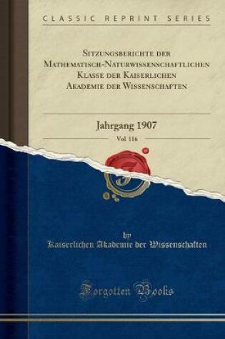 Cover of Sitzungsberichte Der Mathematisch-Naturwissenschaftlichen Klasse Der Kaiserlichen Akademie Der Wissenschaften, Vol. 116