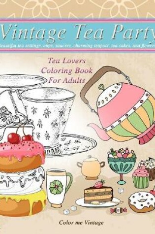 Cover of Vintage Tea party Tea lovers Coloring book for adults