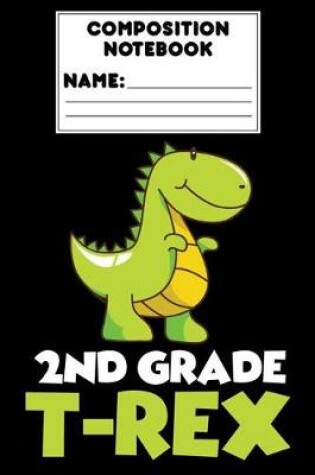 Cover of Composition Notebook 2nd Grade T-Rex