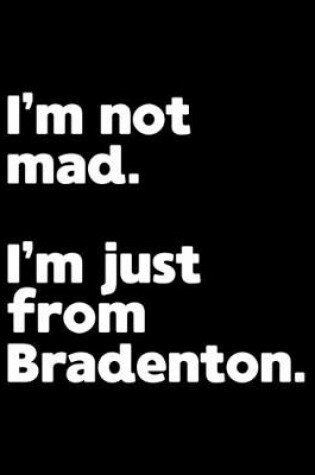 Cover of I'm not mad. I'm just from Bradenton.