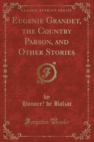 Cover of Eugénie Grandet, the Country Parson, and Other Stories (Classic Reprint)